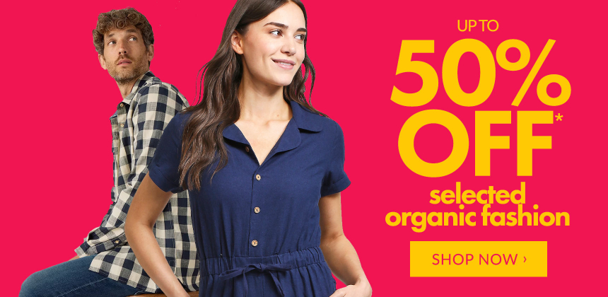 Up To 50% Off Selected Organic Fashion*