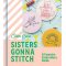 Sisters Gonna Stitch: A Feminist Embroidery Guide Hardback Book